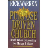 The Purpose Driven Church: Growth without Compromising Your Message and Mission by Rick Warren
